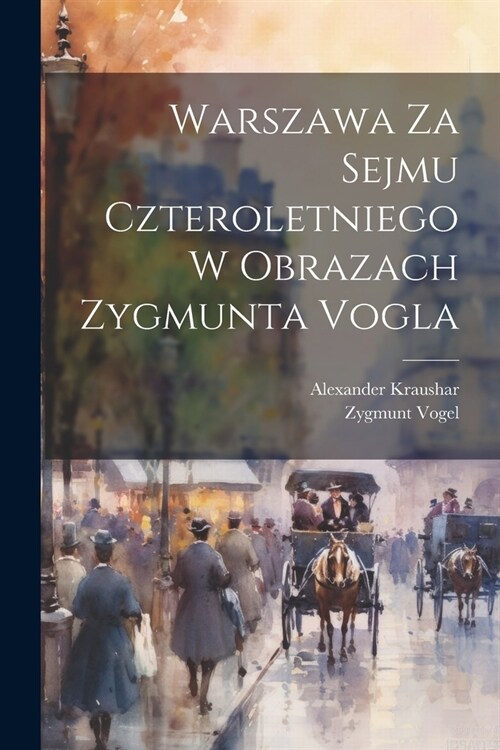 Warszawa Za Sejmu Czteroletniego W Obrazach Zygmunta Vogla (Paperback)