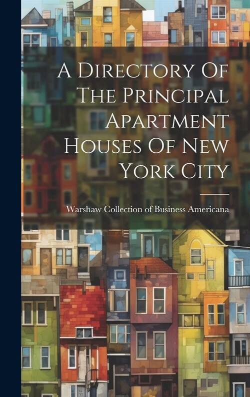 A Directory Of The Principal Apartment Houses Of New York City (Hardcover)