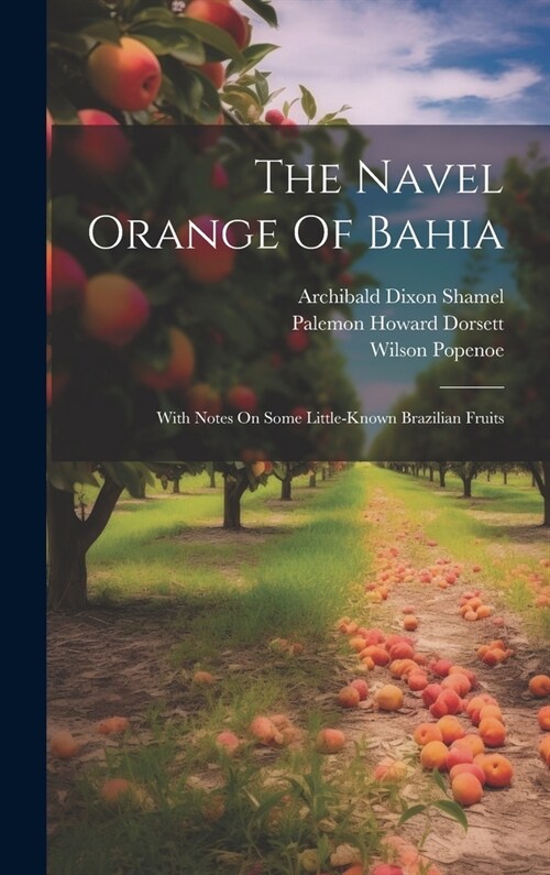 The Navel Orange Of Bahia: With Notes On Some Little-known Brazilian Fruits (Hardcover)