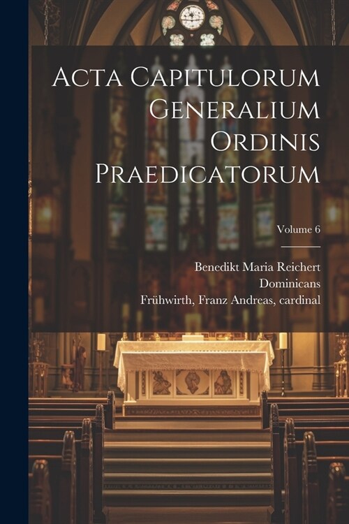 Acta capitulorum generalium Ordinis Praedicatorum; Volume 6 (Paperback)