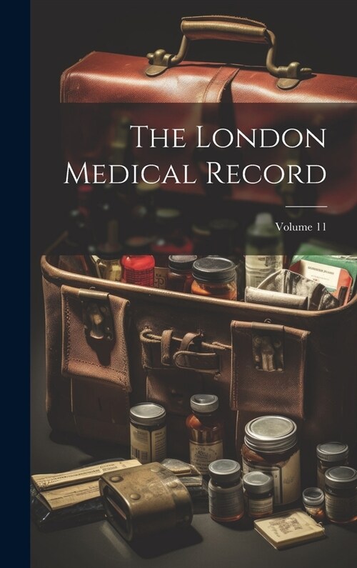 The London Medical Record; Volume 11 (Hardcover)
