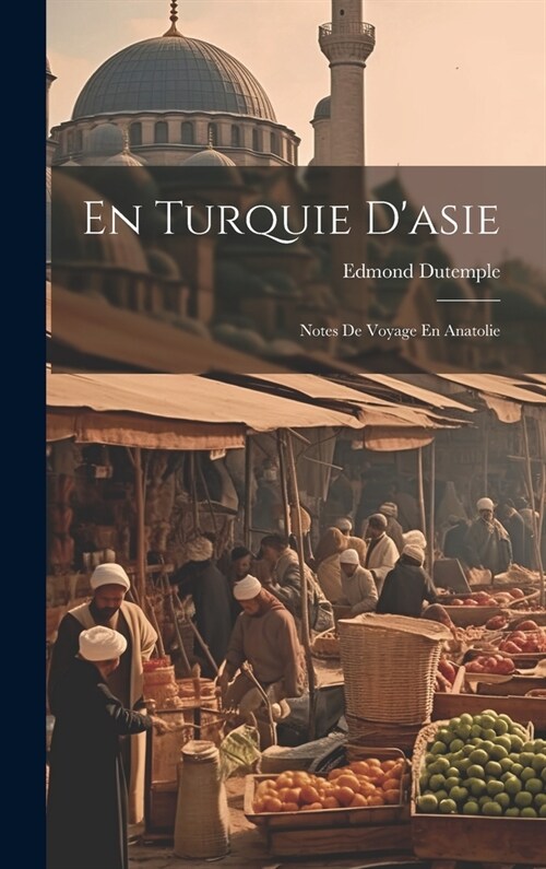 En Turquie Dasie: Notes De Voyage En Anatolie (Hardcover)
