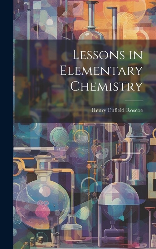 Lessons in Elementary Chemistry (Hardcover)