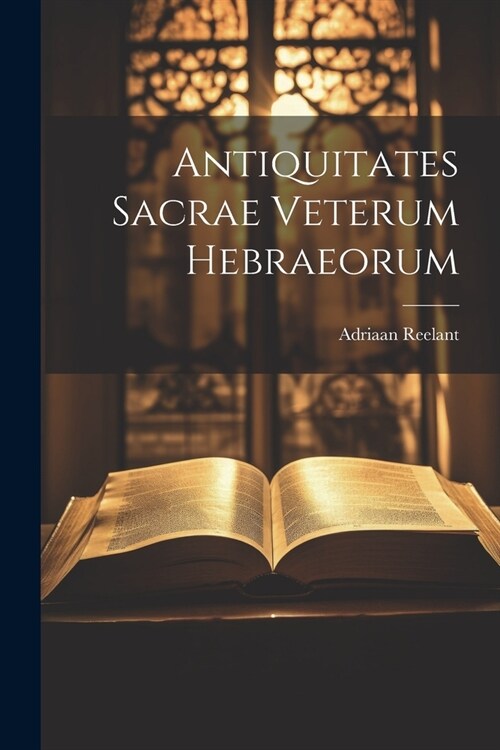 Antiquitates Sacrae Veterum Hebraeorum (Paperback)