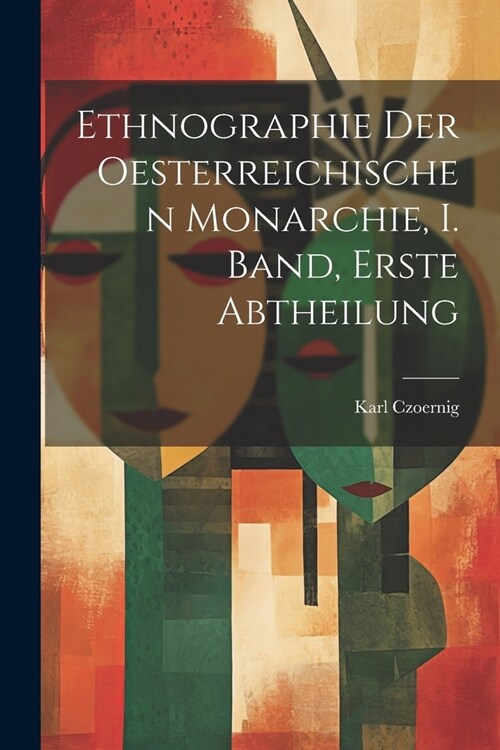 Ethnographie der Oesterreichischen Monarchie, I. Band, erste Abtheilung (Paperback)