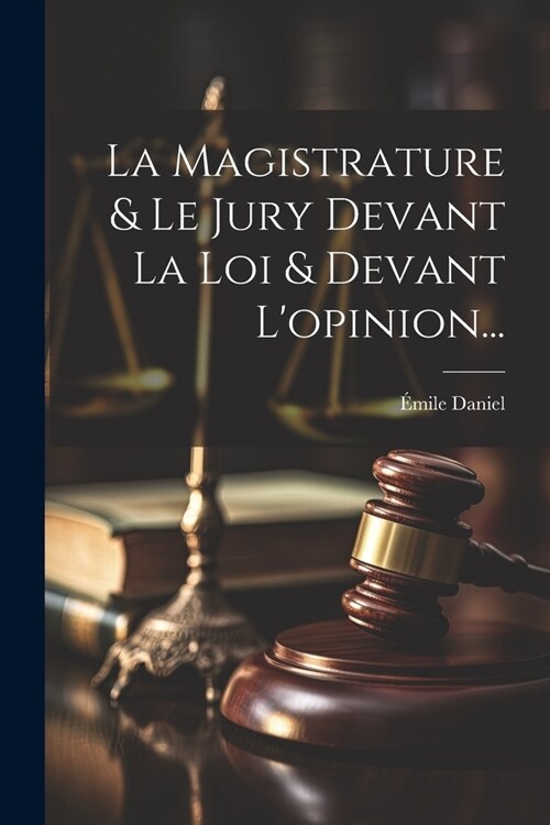 La Magistrature & Le Jury Devant La Loi & Devant Lopinion... (Paperback)
