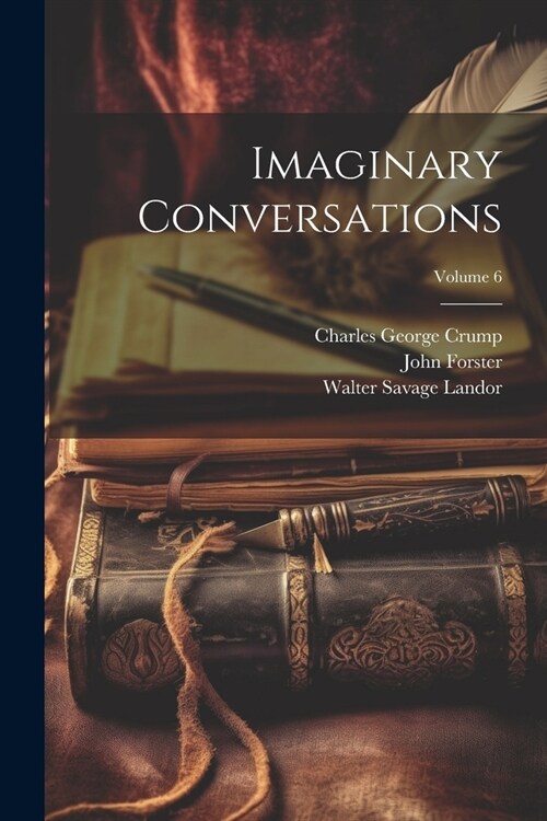 Imaginary Conversations; Volume 6 (Paperback)