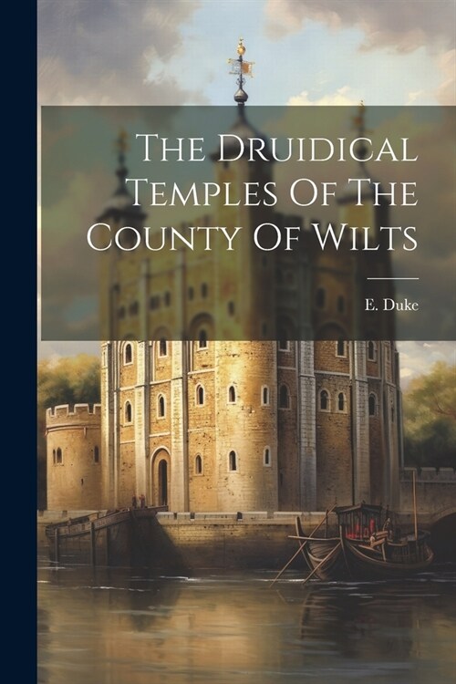 The Druidical Temples Of The County Of Wilts (Paperback)