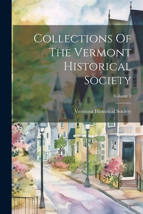 Collections Of The Vermont Historical Society; Volume 2 (Paperback)