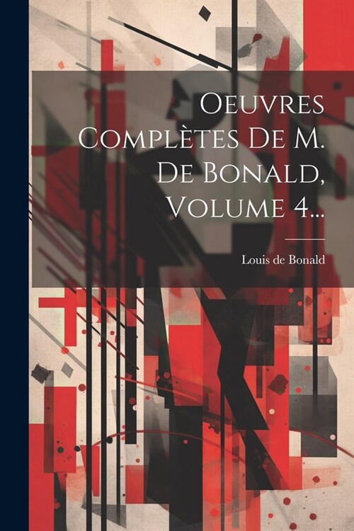 Oeuvres Compl?es De M. De Bonald, Volume 4... (Paperback)