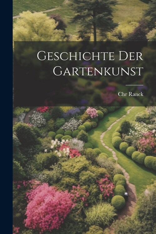 Geschichte der Gartenkunst (Paperback)