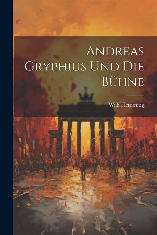 Andreas Gryphius und die B?ne (Paperback)