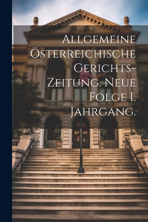 Allgemeine ?terreichische Gerichts-Zeitung. Neue Folge I. Jahrgang. (Paperback)