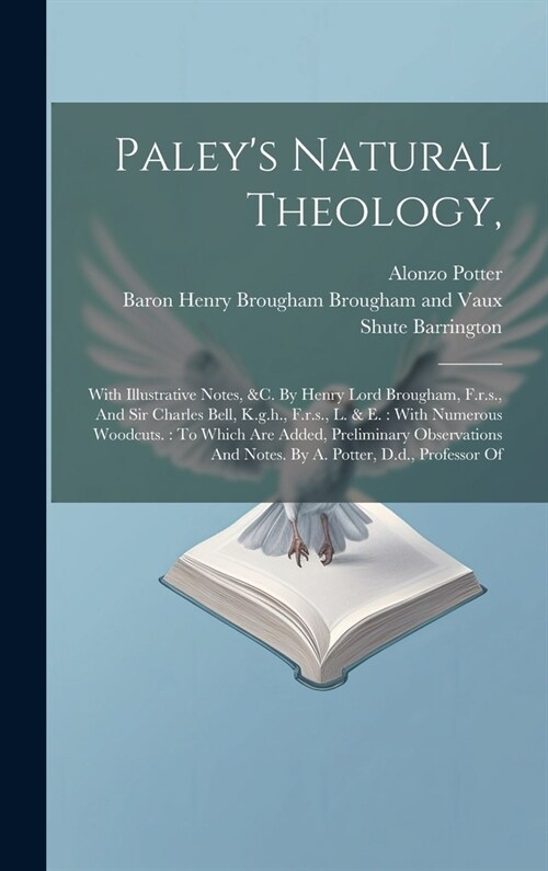 Paleys Natural Theology,: With Illustrative Notes, &c. By Henry Lord Brougham, F.r.s., And Sir Charles Bell, K.g.h., F.r.s., L. & E.: With Numer (Hardcover)