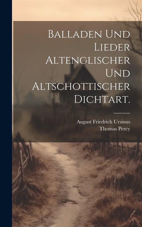 Balladen und Lieder altenglischer und altschottischer Dichtart. (Hardcover)