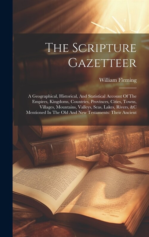 The Scripture Gazetteer: A Geographical, Historical, And Statistical Account Of The Empires, Kingdoms, Countries, Provinces, Cities, Towns, Vil (Hardcover)