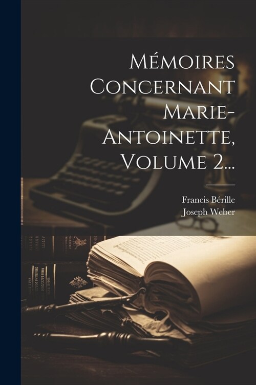 M?oires Concernant Marie-antoinette, Volume 2... (Paperback)