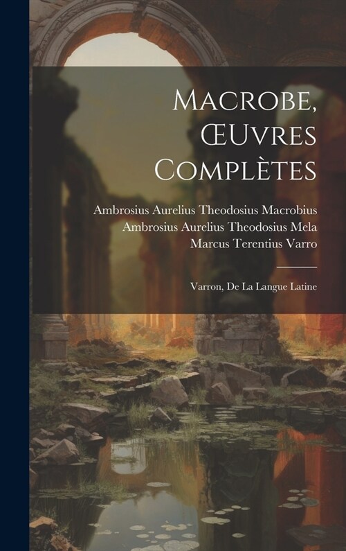 Macrobe, OEuvres Compl?es: Varron, De La Langue Latine (Hardcover)