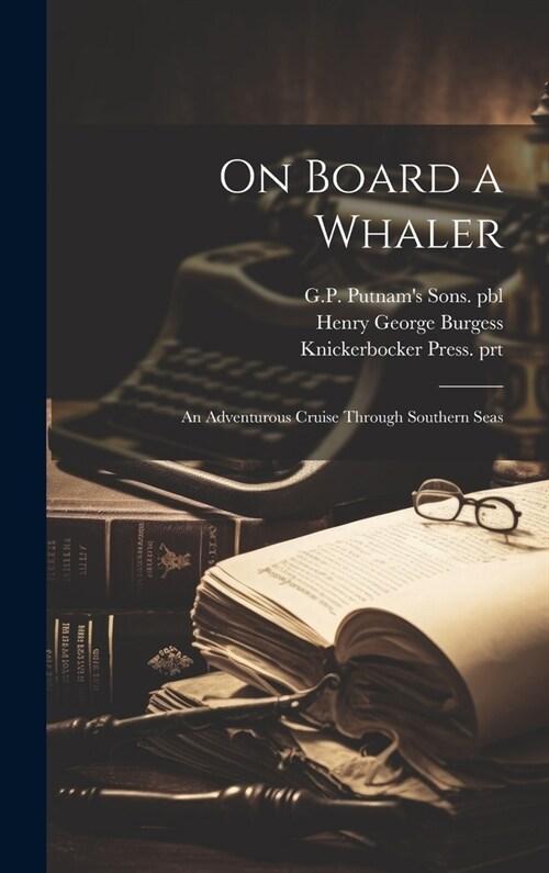 On Board a Whaler: An Adventurous Cruise Through Southern Seas (Hardcover)