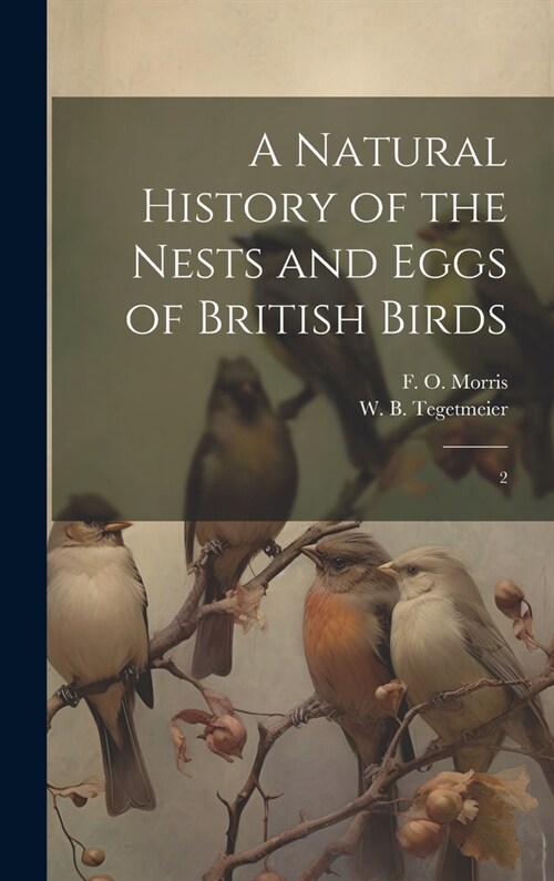 A Natural History of the Nests and Eggs of British Birds: 2 (Hardcover)