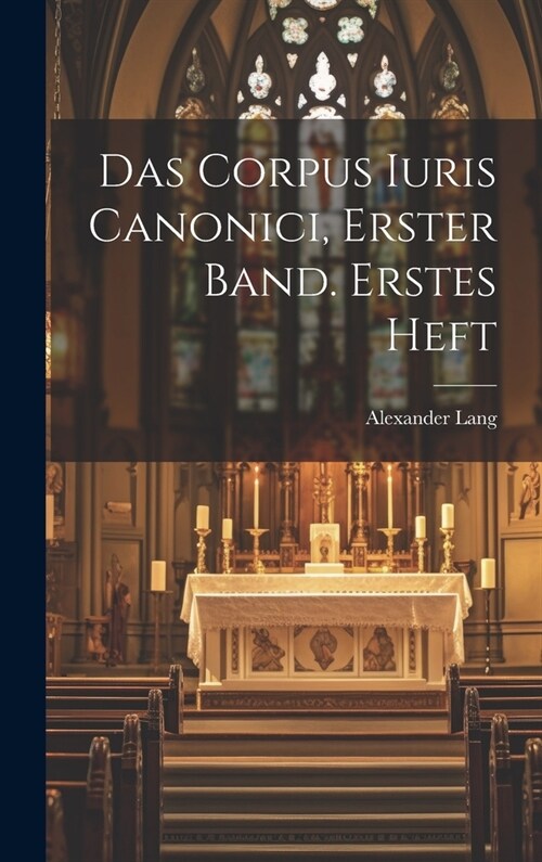 Das Corpus Iuris Canonici, Erster Band. Erstes Heft (Hardcover)