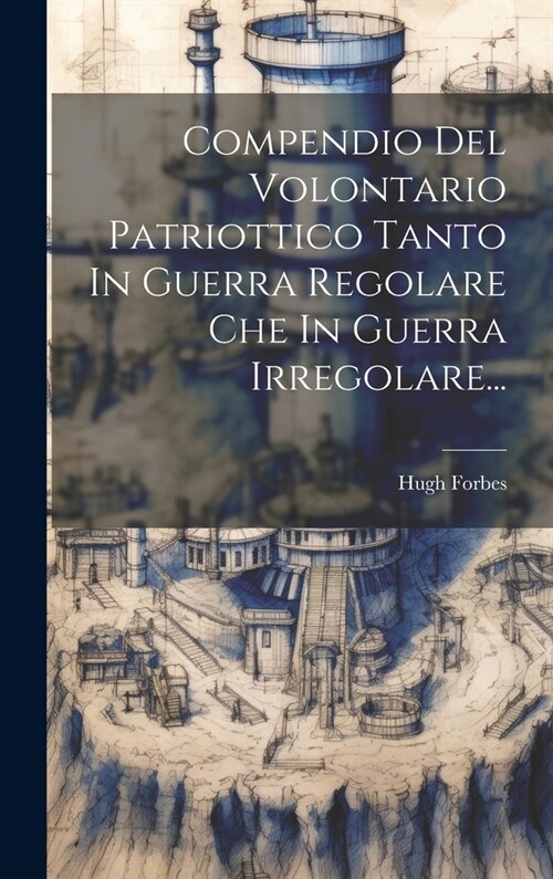 Compendio Del Volontario Patriottico Tanto In Guerra Regolare Che In Guerra Irregolare... (Hardcover)