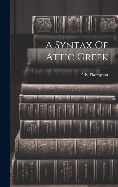 A Syntax Of Attic Greek (Hardcover)