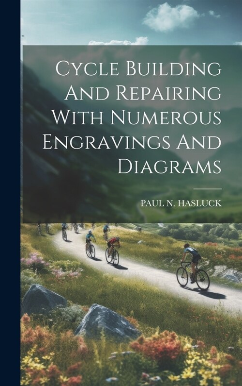 Cycle Building And Repairing With Numerous Engravings And Diagrams (Hardcover)