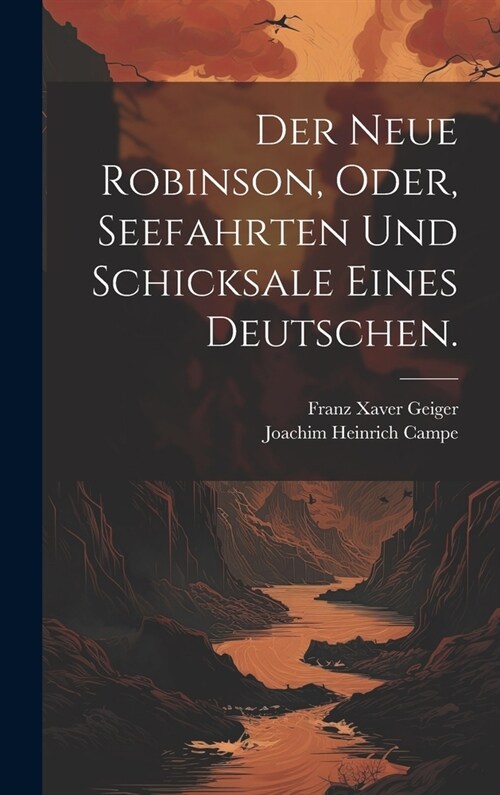 Der neue Robinson, oder, Seefahrten und Schicksale eines Deutschen. (Hardcover)