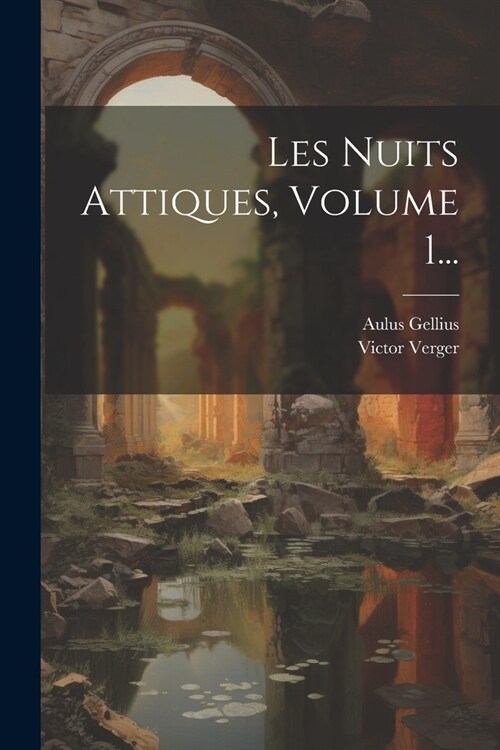 Les Nuits Attiques, Volume 1... (Paperback)