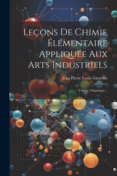 Le?ns De Chimie ??entaire Appliqu? Aux Arts Industriels: Chimie Organique... (Paperback)