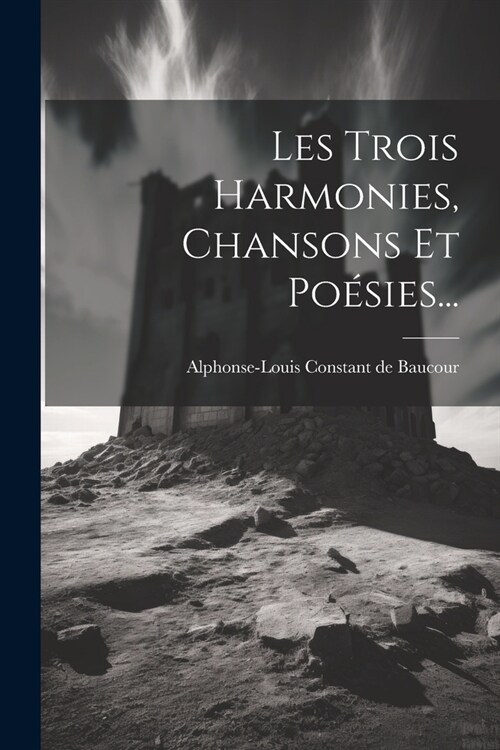 Les Trois Harmonies, Chansons Et Po?ies... (Paperback)