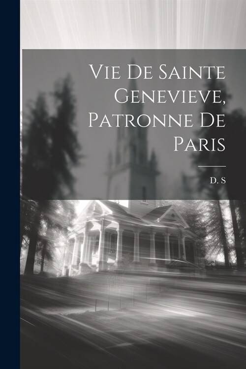 Vie De Sainte Genevieve, Patronne De Paris (Paperback)