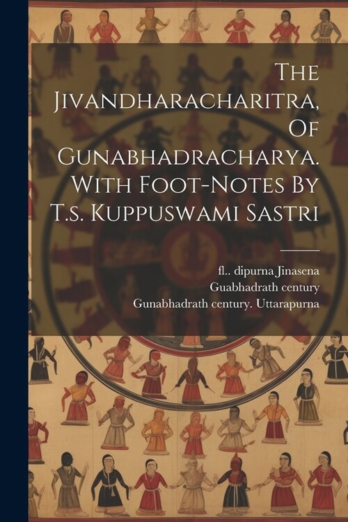 The Jivandharacharitra, Of Gunabhadracharya. With Foot-notes By T.s. Kuppuswami Sastri (Paperback)