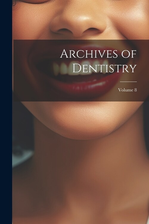 Archives of Dentistry; Volume 8 (Paperback)
