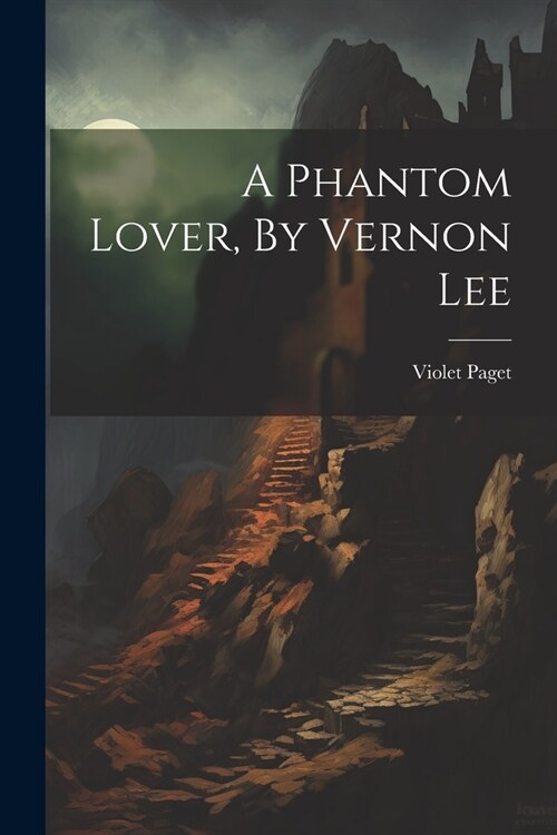 A Phantom Lover, By Vernon Lee (Paperback)