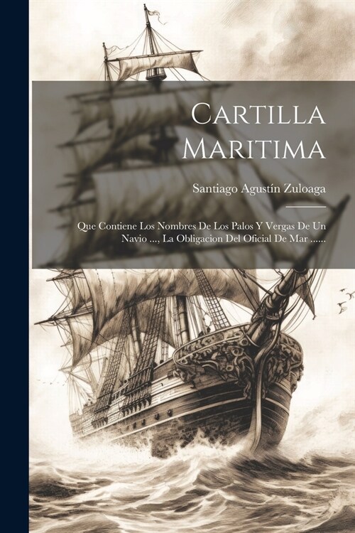 Cartilla Maritima: Que Contiene Los Nombres De Los Palos Y Vergas De Un Navio ..., La Obligacion Del Oficial De Mar ...... (Paperback)