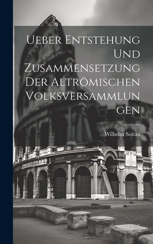 Ueber Entstehung Und Zusammensetzung Der Altr?ischen Volksversammlungen (Hardcover)