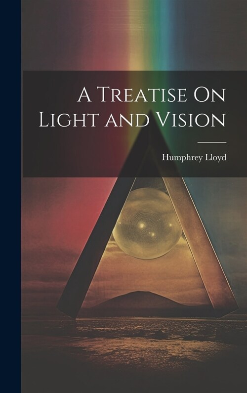 A Treatise On Light and Vision (Hardcover)