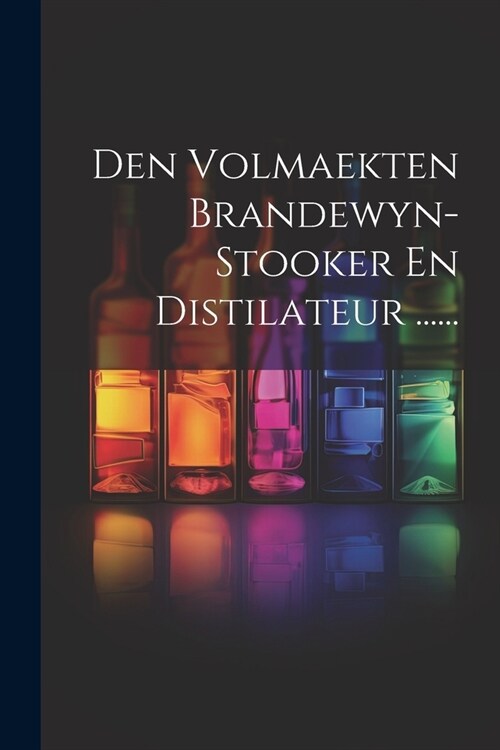 Den Volmaekten Brandewyn-stooker En Distilateur ...... (Paperback)