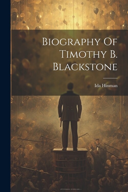Biography Of Timothy B. Blackstone (Paperback)