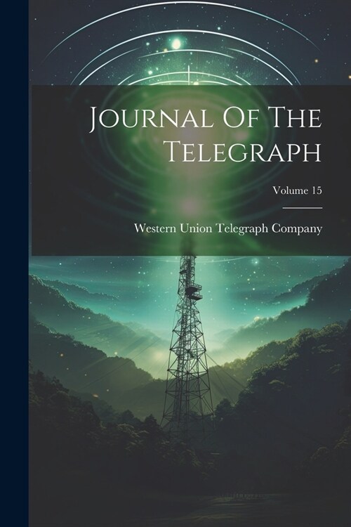Journal Of The Telegraph; Volume 15 (Paperback)