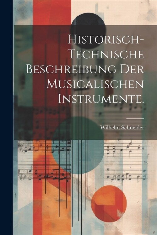 Historisch-technische Beschreibung der musicalischen Instrumente. (Paperback)