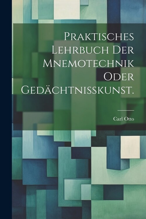 Praktisches Lehrbuch der Mnemotechnik oder Ged?htnisskunst. (Paperback)