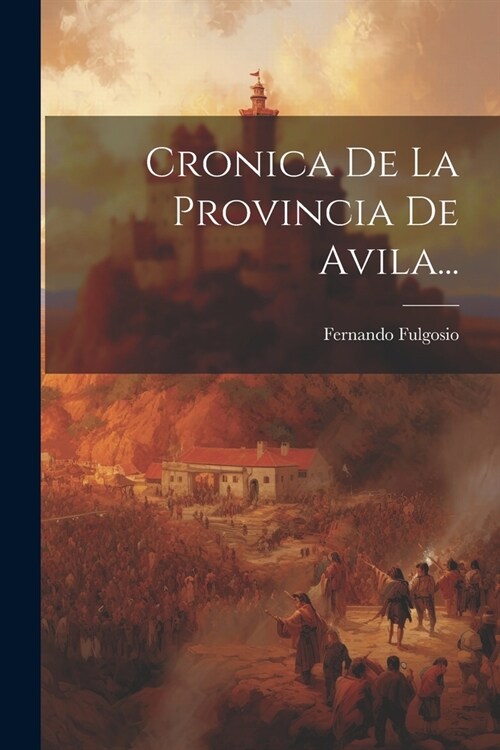 Cronica De La Provincia De Avila... (Paperback)