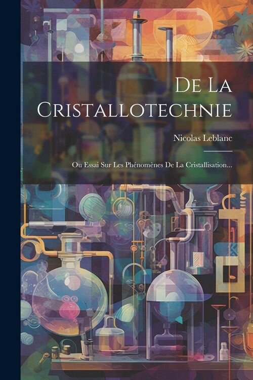 De La Cristallotechnie: Ou Essai Sur Les Ph?om?es De La Cristallisation... (Paperback)