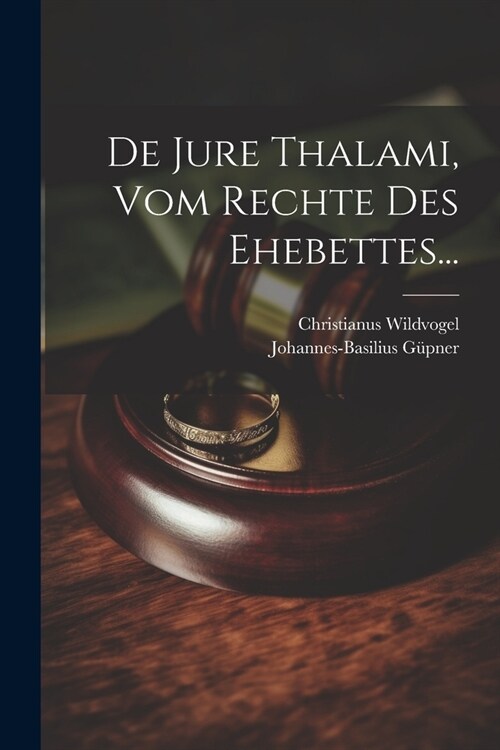 De Jure Thalami, Vom Rechte Des Ehebettes... (Paperback)