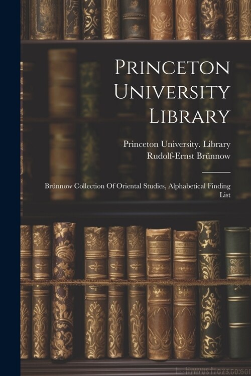 Princeton University Library: Br?now Collection Of Oriental Studies, Alphabetical Finding List (Paperback)