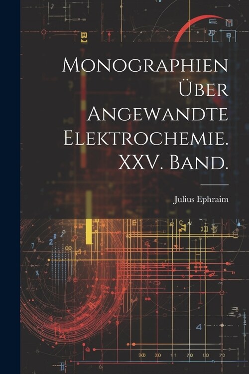 Monographien ?er angewandte Elektrochemie. XXV. Band. (Paperback)