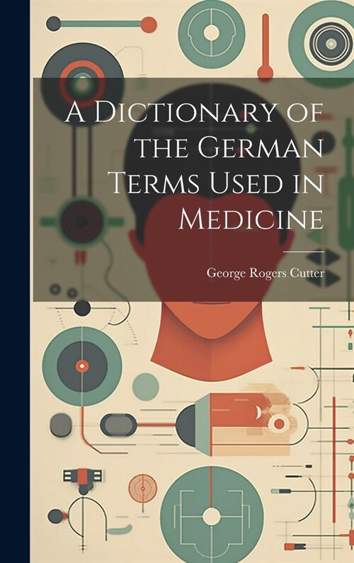A Dictionary of the German Terms Used in Medicine (Hardcover)